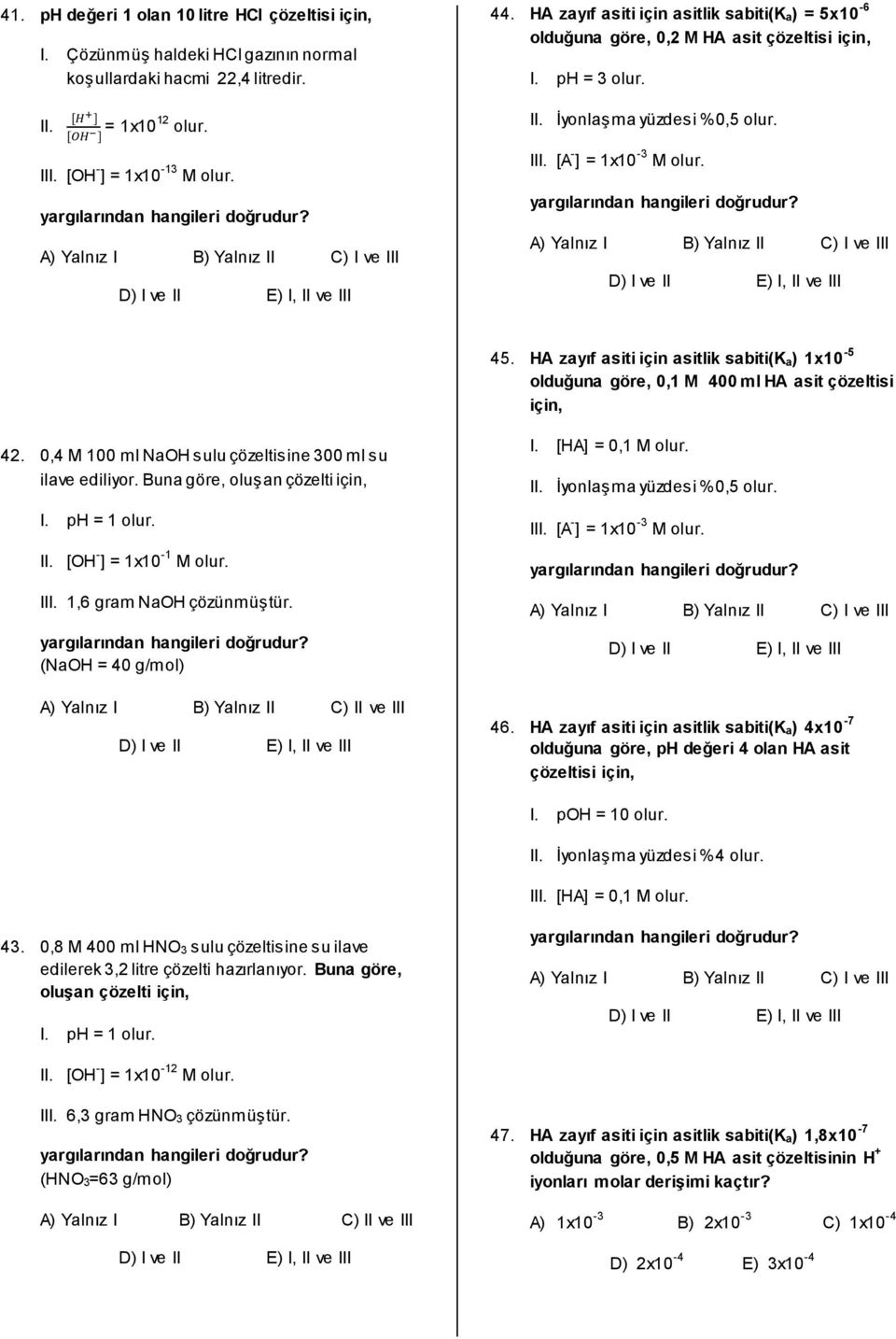 A) Yalnız I B) Yalnız II C) I ve III III. [A - ] = 1x10-3 M olur. A) Yalnız I B) Yalnız II C) I ve III 45.