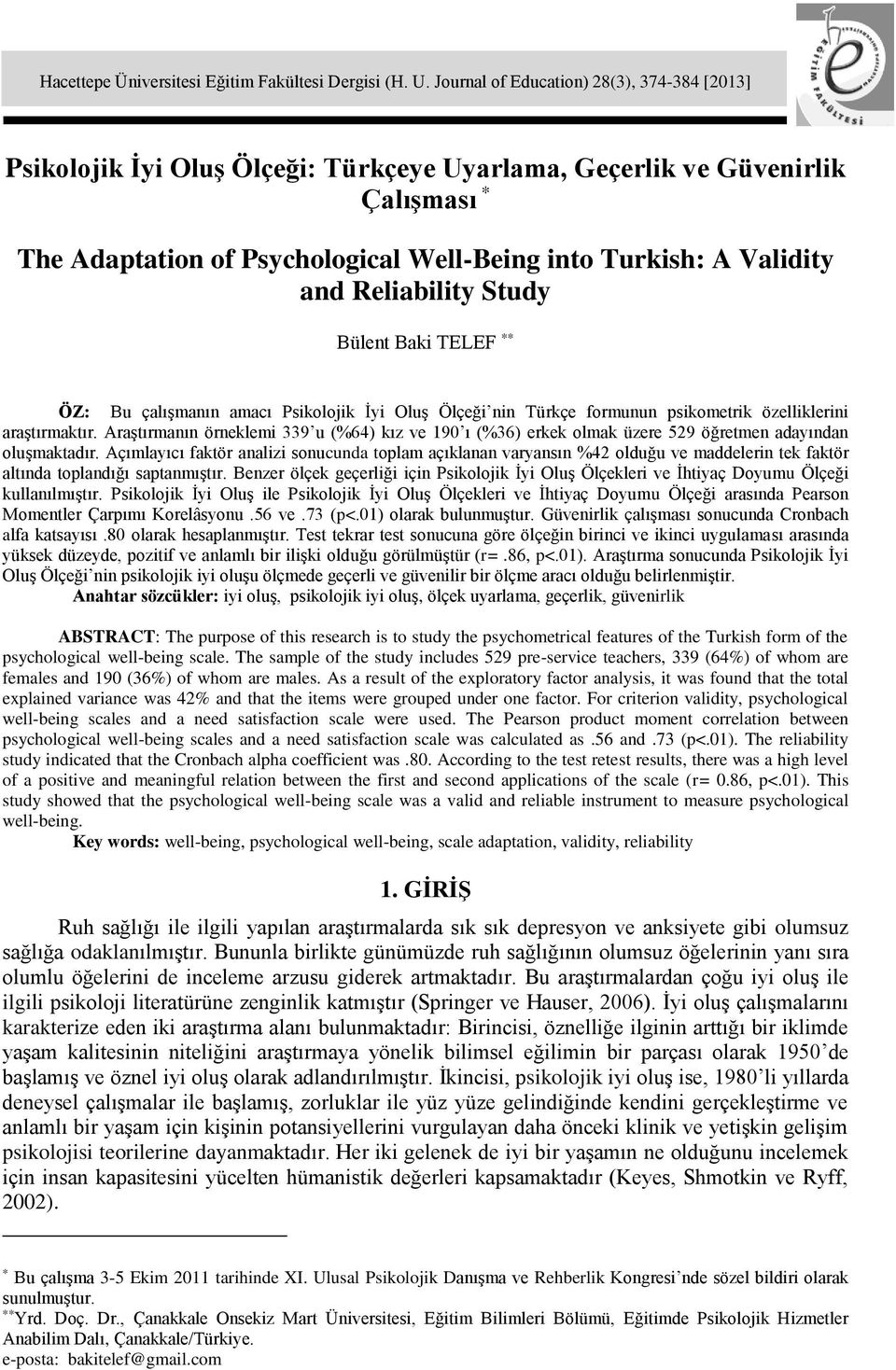 Reliability Study Bülent Baki TELEF ** ÖZ: Bu çalışmanın amacı Psikolojik İyi Oluş Ölçeği nin Türkçe formunun psikometrik özelliklerini araştırmaktır.