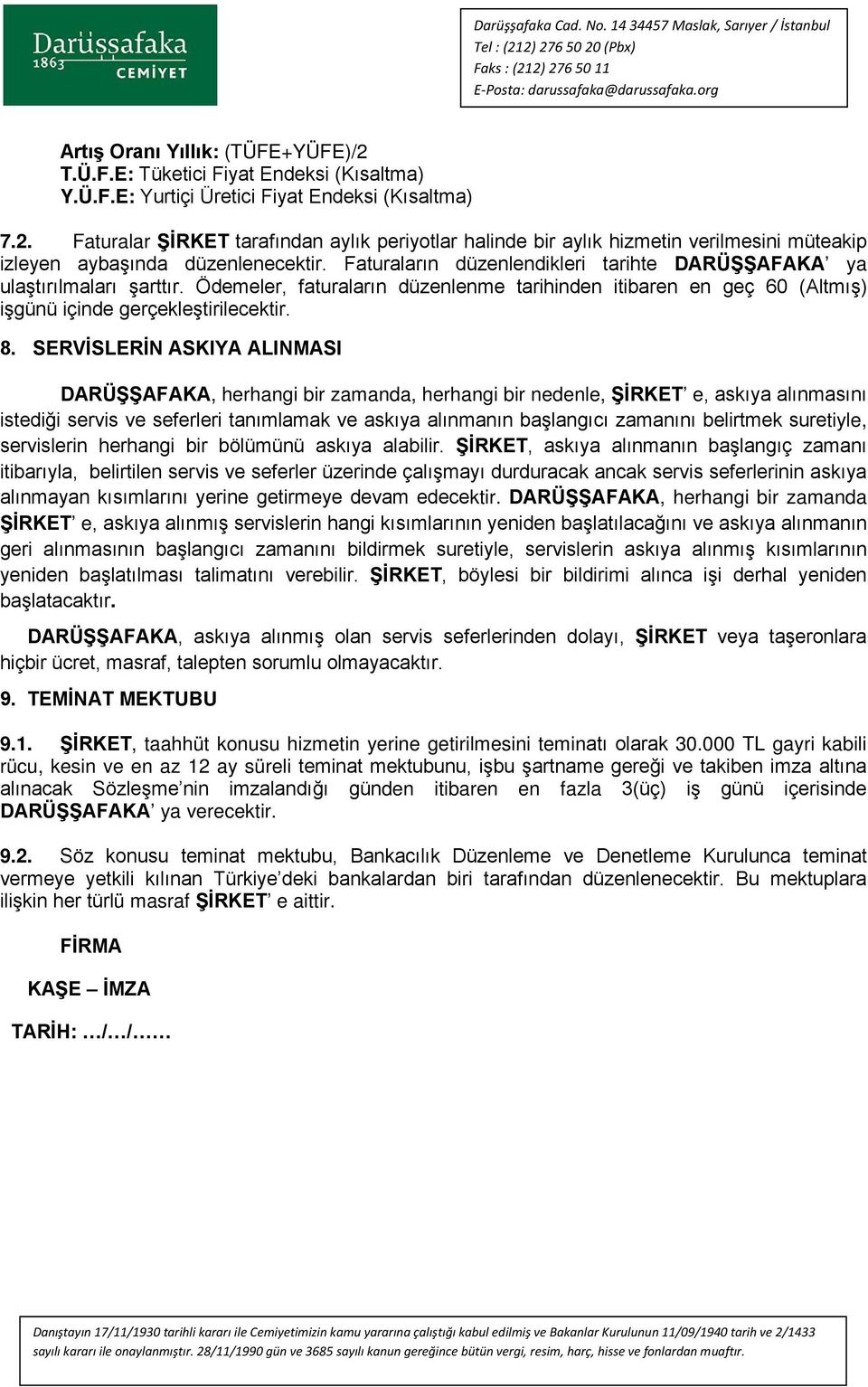 SERVİSLERİN ASKIYA ALINMASI DARÜŞŞAFAKA, herhangi bir zamanda, herhangi bir nedenle, ŞİRKET e, askıya alınmasını istediği servis ve seferleri tanımlamak ve askıya alınmanın başlangıcı zamanını