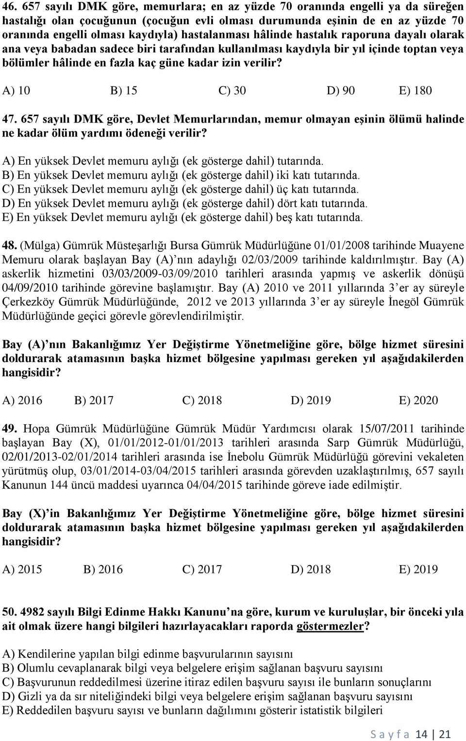 A) 10 B) 15 C) 30 D) 90 E) 180 47. 657 sayılı DMK göre, Devlet Memurlarından, memur olmayan eşinin ölümü halinde ne kadar ölüm yardımı ödeneği verilir?