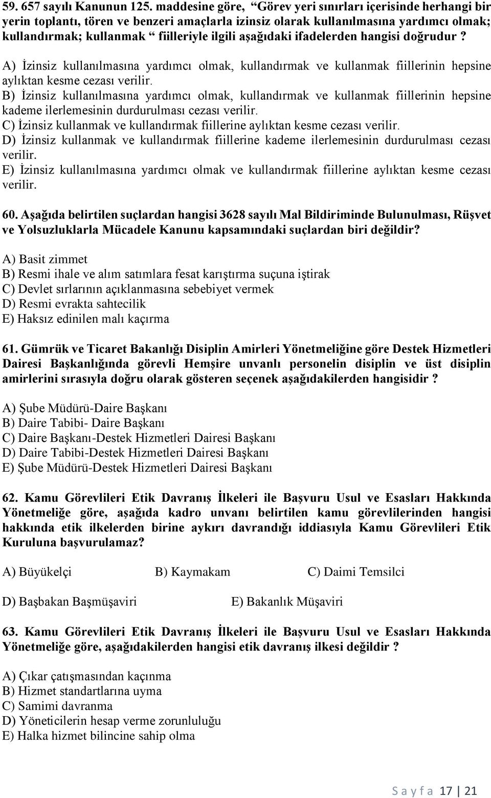 aşağıdaki ifadelerden hangisi doğrudur? A) İzinsiz kullanılmasına yardımcı olmak, kullandırmak ve kullanmak fiillerinin hepsine aylıktan kesme cezası verilir.