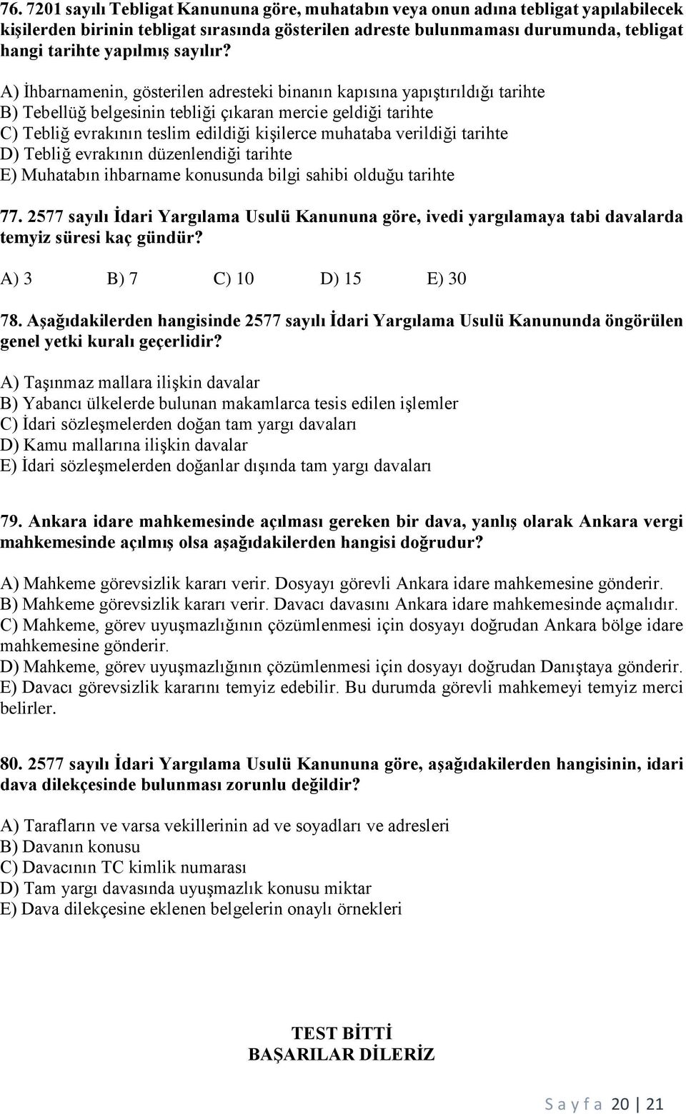 A) İhbarnamenin, gösterilen adresteki binanın kapısına yapıştırıldığı tarihte B) Tebellüğ belgesinin tebliği çıkaran mercie geldiği tarihte C) Tebliğ evrakının teslim edildiği kişilerce muhataba