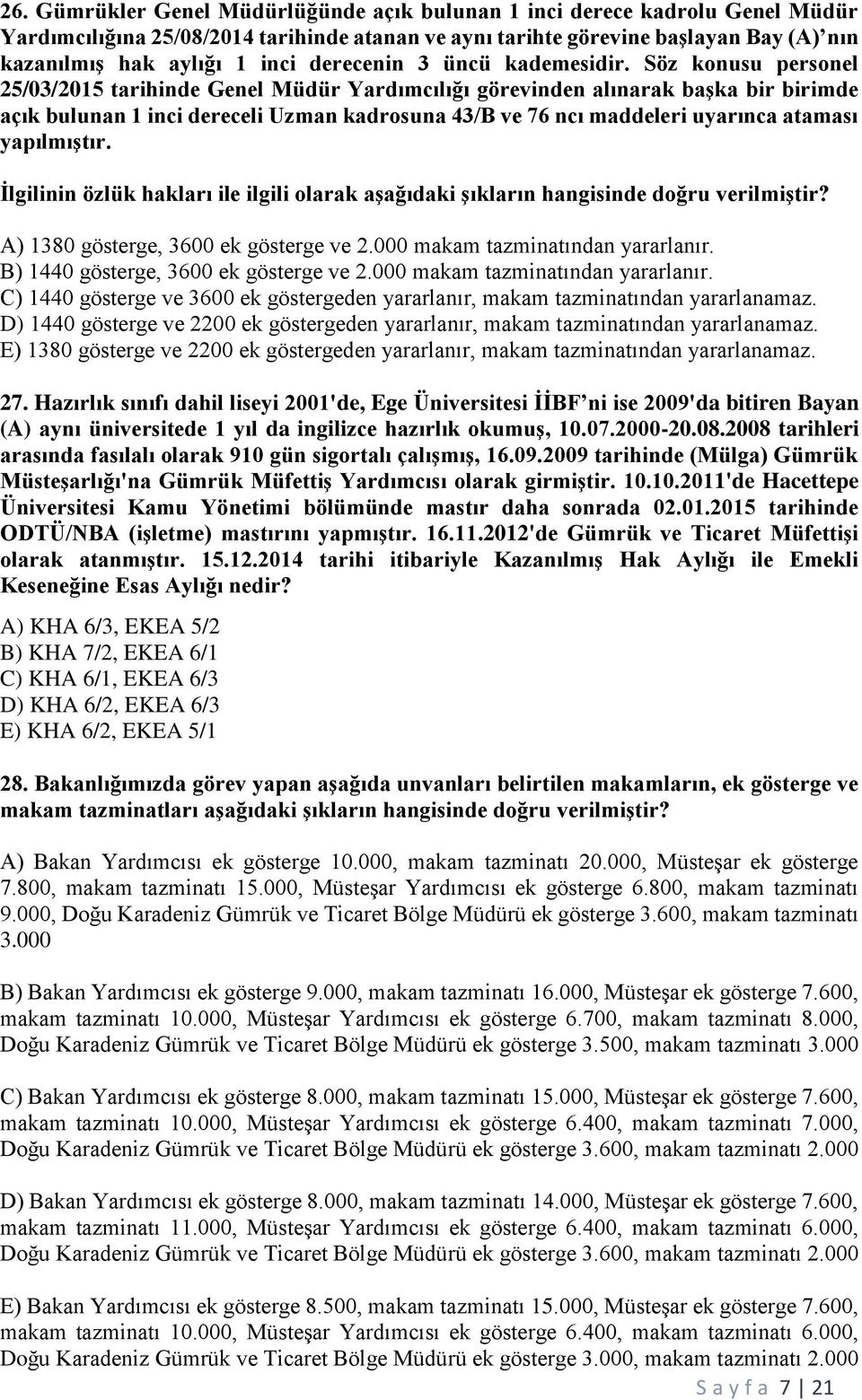 Söz konusu personel 25/03/2015 tarihinde Genel Müdür Yardımcılığı görevinden alınarak başka bir birimde açık bulunan 1 inci dereceli Uzman kadrosuna 43/B ve 76 ncı maddeleri uyarınca ataması