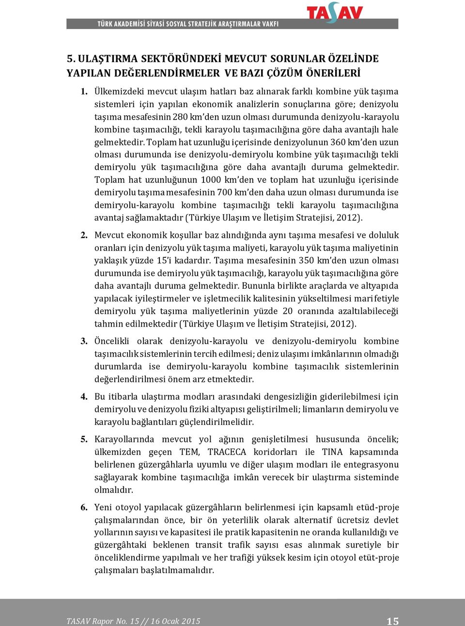 denizyolu-karayolu kombine taşımacılığı, tekli karayolu taşımacılığına göre daha avantajlı hale gelmektedir.