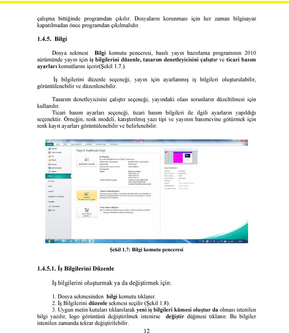 içerir(şekil 1.7.). İş bilgilerini düzenle seçeneği, yayın için ayarlanmış iş bilgileri oluşturulabilir, görüntülenebilir ve düzenlenebilir.