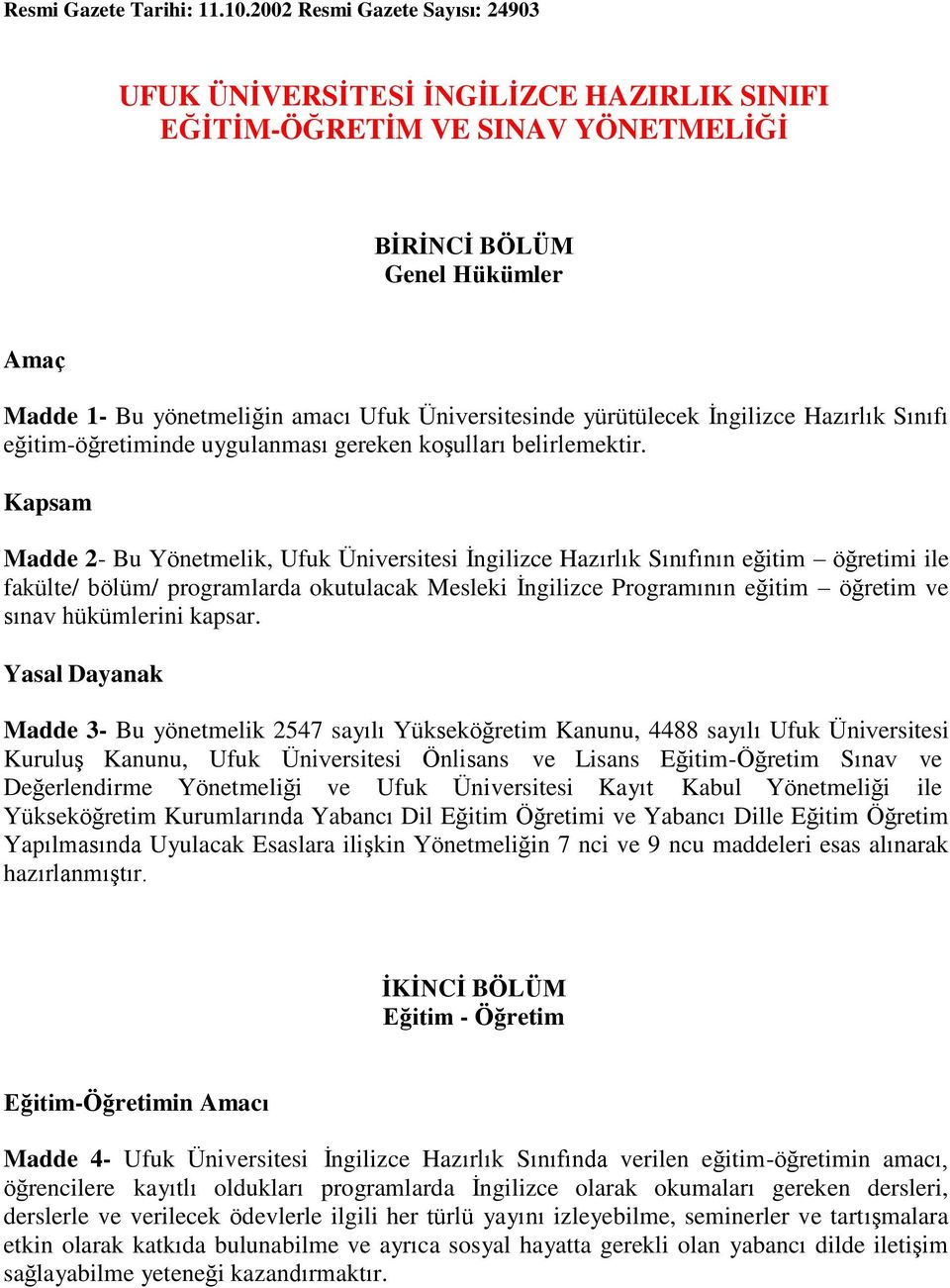 yürütülecek İngilizce Hazırlık Sınıfı eğitim-öğretiminde uygulanması gereken koşulları belirlemektir.