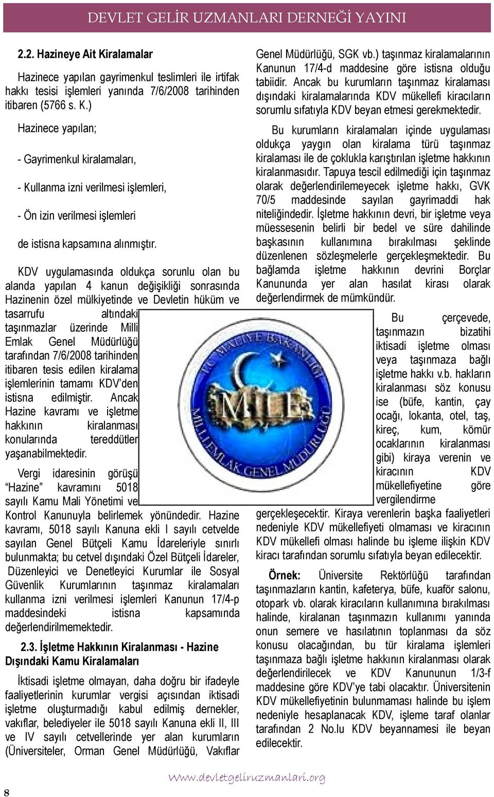 ) Hazinece yapılan; - Gayrimenkul kiralamaları, - Kullanma izni verilmesi işlemleri, - Ön izin verilmesi işlemleri de istisna kapsamına alınmıştır.