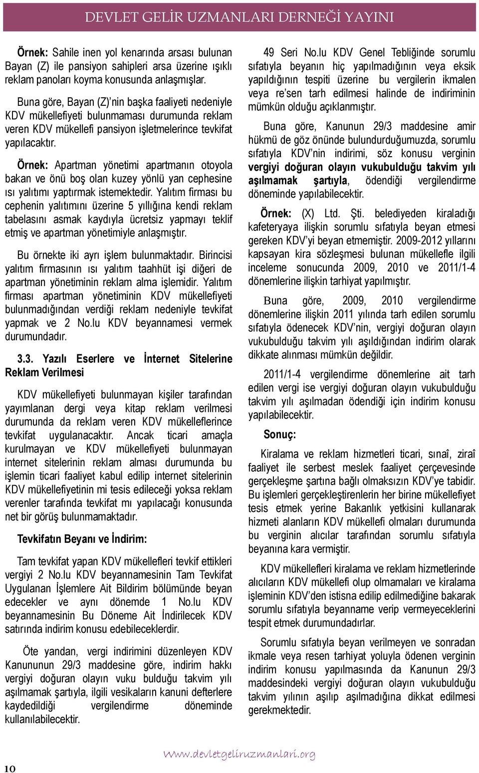 Örnek: Apartman yönetimi apartmanın otoyola bakan ve önü boş olan kuzey yönlü yan cephesine ısı yalıtımı yaptırmak istemektedir.