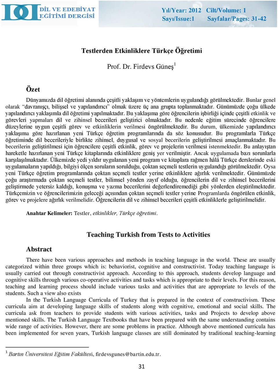 Bunlar genel olarak davranışçı, bilişsel ve yapılandırıcı olmak üzere üç ana grupta toplanmaktadır. Günümüzde çoğu ülkede yapılandırıcı yaklaşımla dil öğretimi yapılmaktadır.