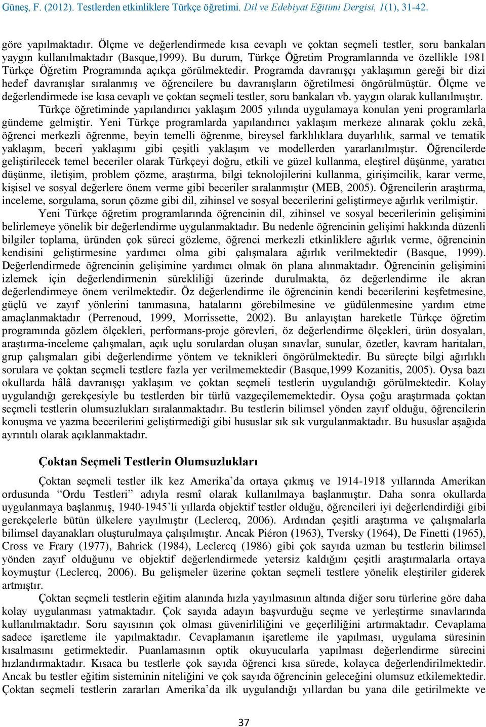 Programda davranışçı yaklaşımın gereği bir dizi hedef davranışlar sıralanmış ve öğrencilere bu davranışların öğretilmesi öngörülmüştür.