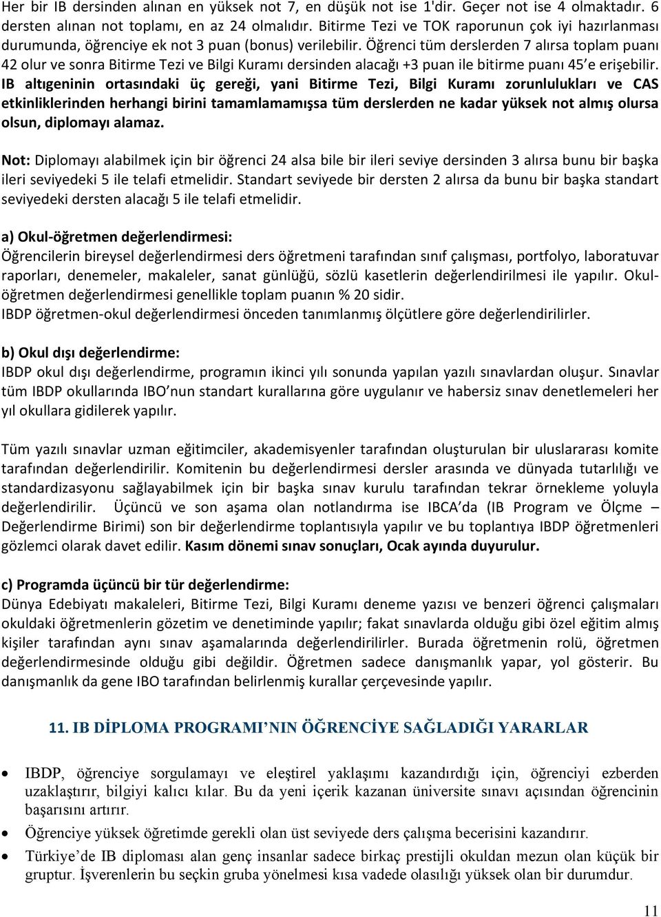 Öğrenci tüm derslerden 7 alırsa toplam puanı 42 olur ve sonra Bitirme Tezi ve Bilgi Kuramı dersinden alacağı +3 puan ile bitirme puanı 45 e erişebilir.