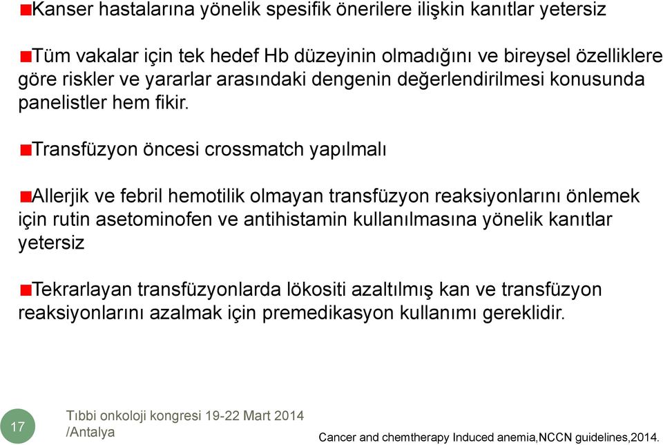 Transfüzyon öncesi crossmatch yapılmalı Allerjik ve febril hemotilik olmayan transfüzyon reaksiyonlarını önlemek için rutin asetominofen ve antihistamin