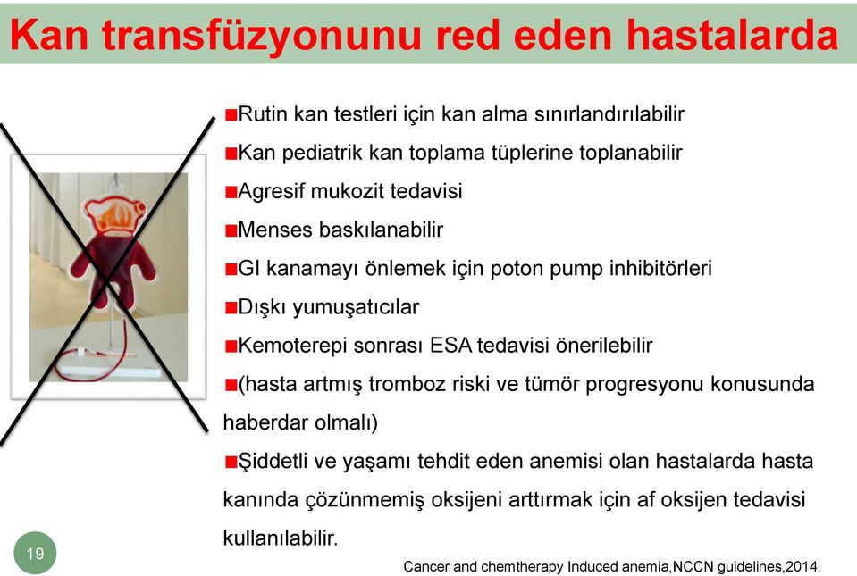 tedavisi önerilebilir (hasta artmış tromboz riski ve tümör progresyonu konusunda haberdar olmalı) Şiddetli ve yaşamı tehdit eden anemisi olan