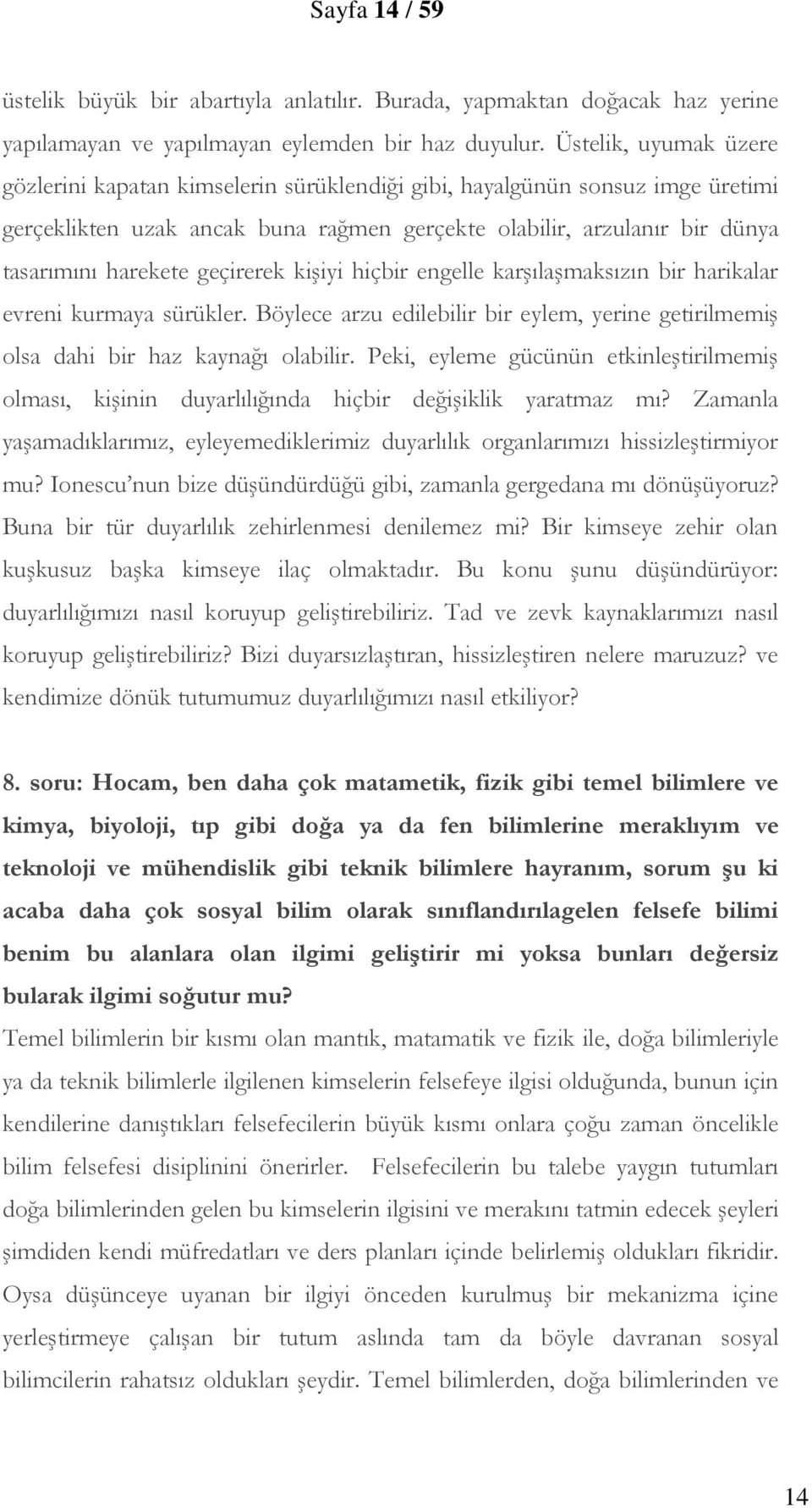 geçirerek kişiyi hiçbir engelle karşılaşmaksızın bir harikalar evreni kurmaya sürükler. Böylece arzu edilebilir bir eylem, yerine getirilmemiş olsa dahi bir haz kaynağı olabilir.