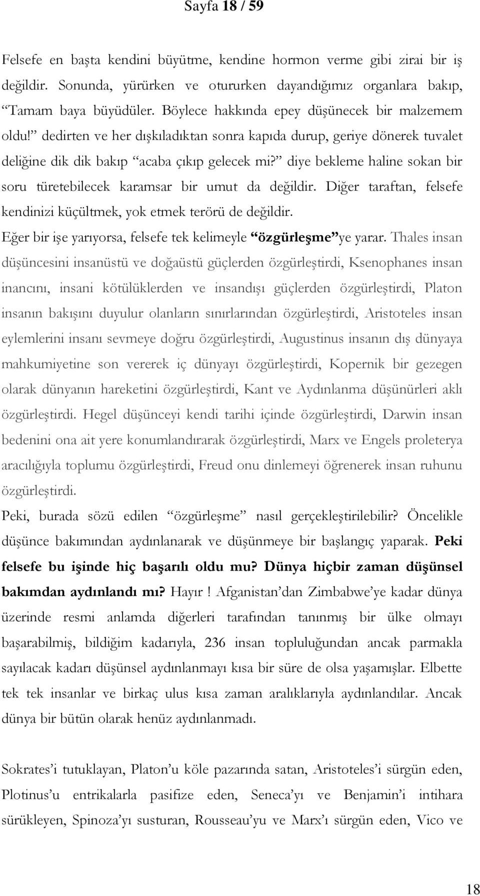 diye bekleme haline sokan bir soru türetebilecek karamsar bir umut da değildir. Diğer taraftan, felsefe kendinizi küçültmek, yok etmek terörü de değildir.