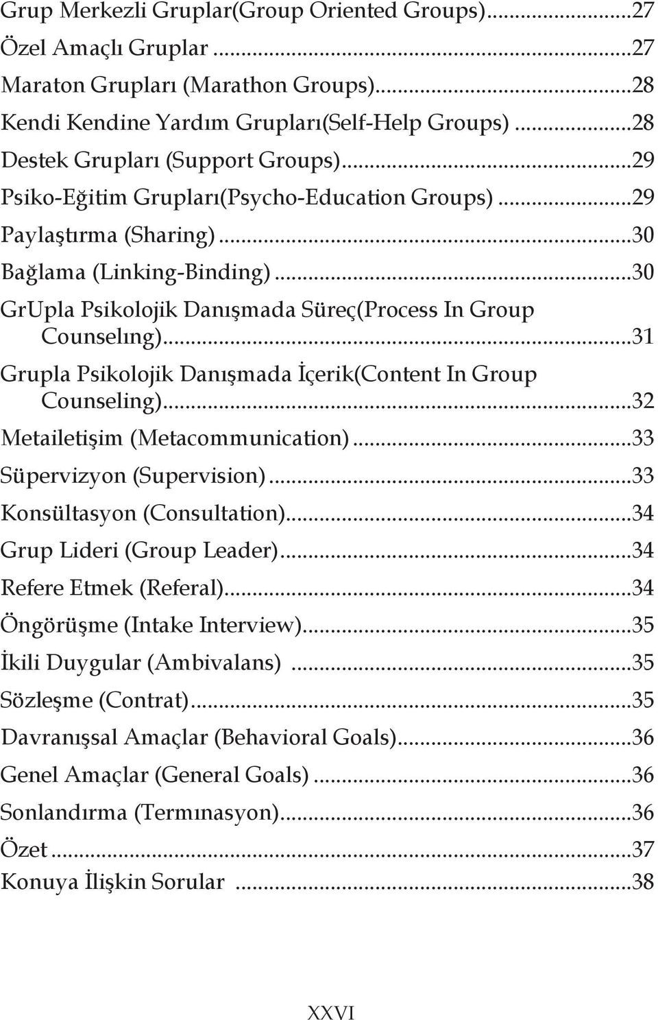 ..31 Grupla Psikolojik Danışmada İçerik(Content In Group Counseling)...32 Metailetişim (Metacommunication)...33 Süpervizyon (Supervision)...33 Konsültasyon (Consultation).