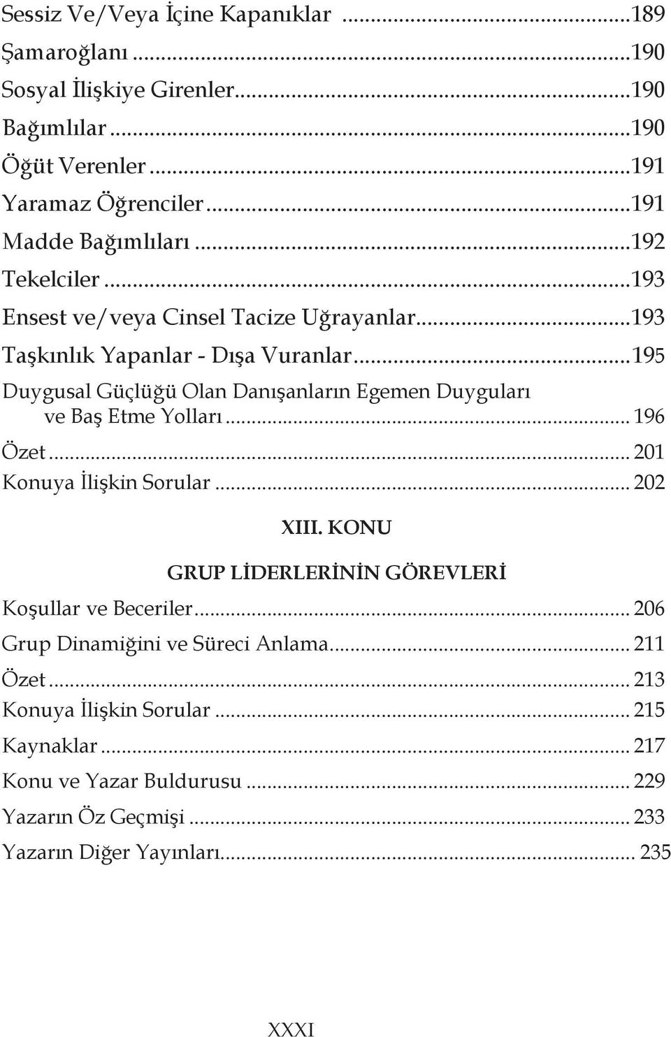 ..195 Duygusal Güçlüğü Olan Danışanların Egemen Duyguları ve Baş Etme Yolları... 196 Özet... 201 Konuya İlişkin Sorular... 202 XIII.