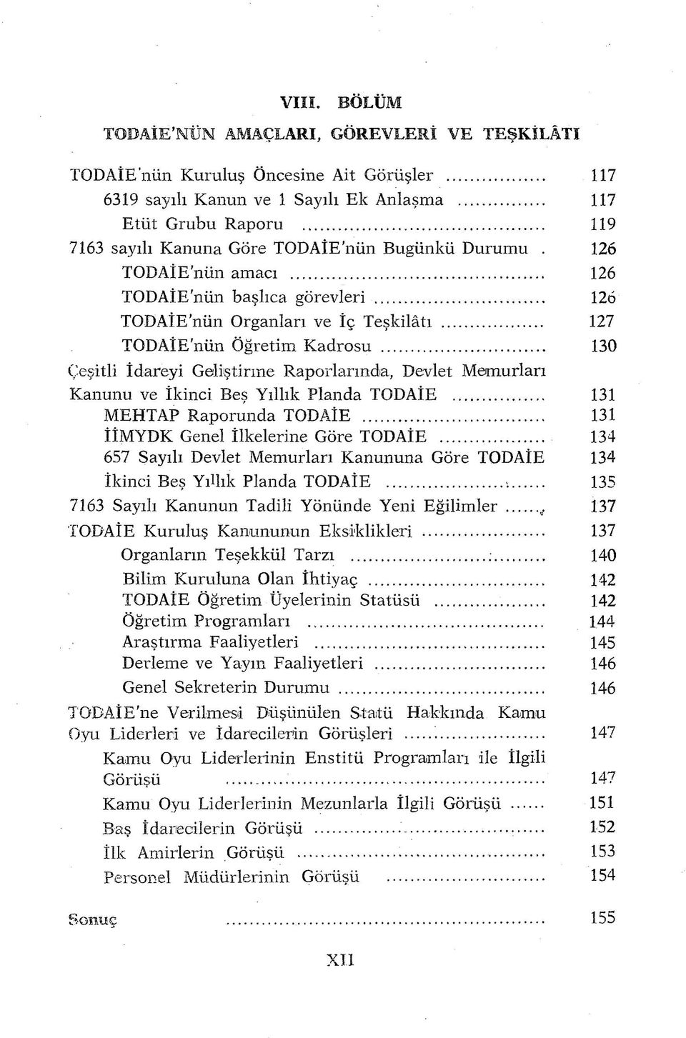 .. 130 Çeşitli İdareyi Geliştirme Raporlarında, Devlet Memurları Kanunu ve İkinci Beş Yıllık Planda TODAÎE... 131 MEHTAP Raporunda TODAÎE... 131 ÎÎMYDK Genel İlkelerine Göre TODAÎE.