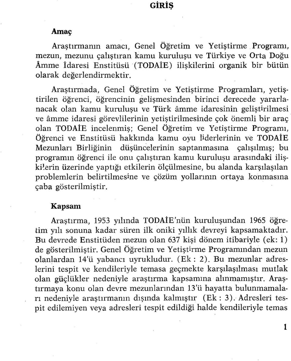 Araştırmada, Genel Öğretim ve Yetiştirme Programları, yetiştirilen öğrenci, öğrencinin gelişmesinden birinci derecede yararlanacak olan kamu kuruluşu ve Türk âmme idaresinin geliştirilmesi ve âmme