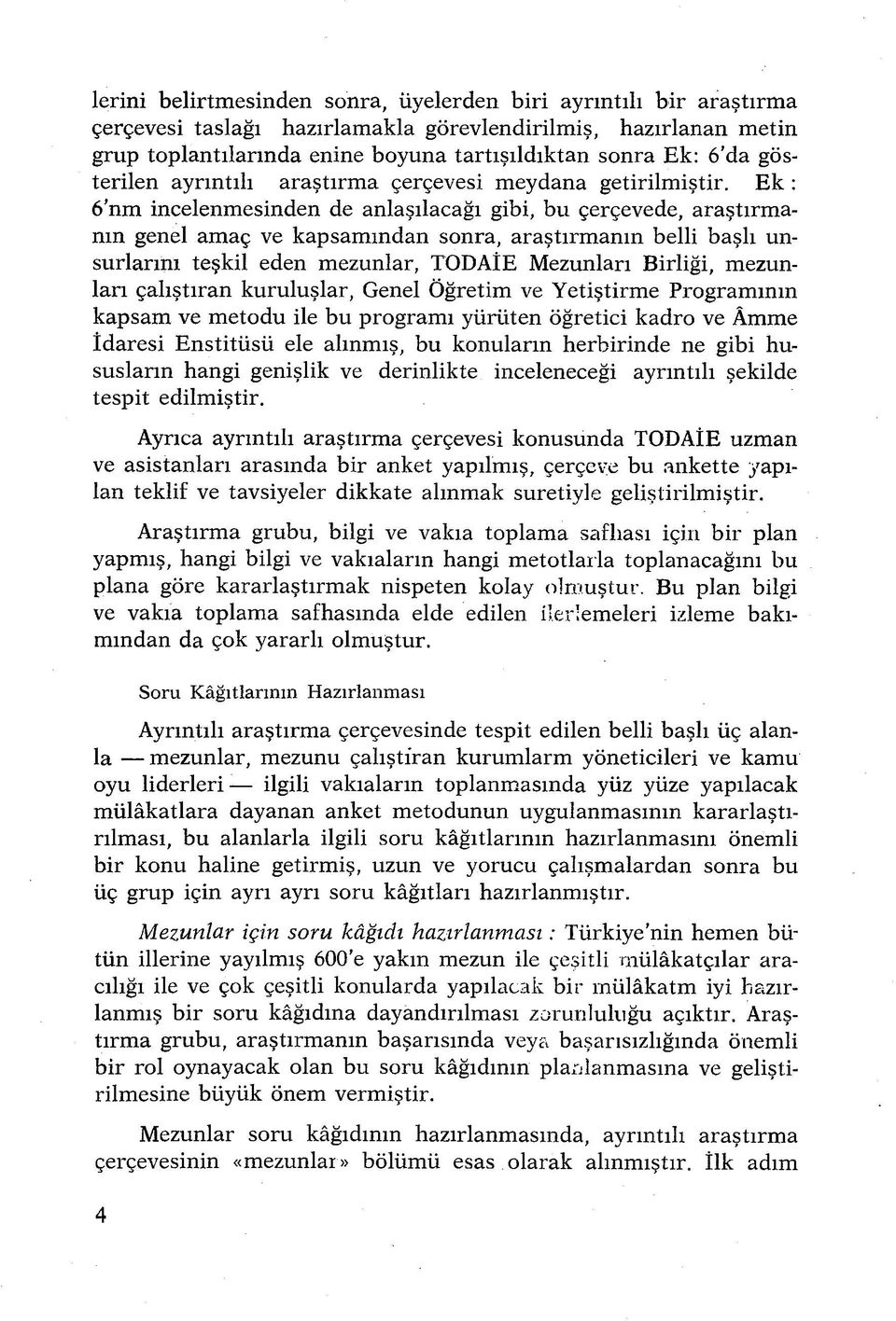 Ek : 6'nm incelenmesinden de anlaşılacağı gibi, bu çerçevede, araştırm a nın genel amaç ve kapsamından sonra, araştırm anın belli başlı unsurlarını teşkil eden mezunlar, TODAÎE Mezunları Birliği,