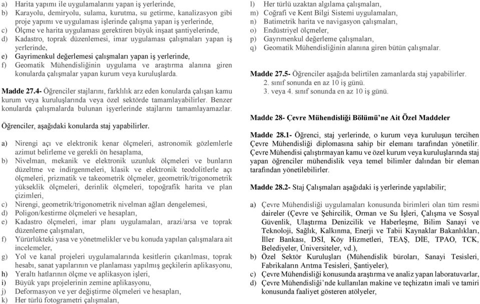 yerlerinde, f) Geomatik Mühendisliğinin uygulama ve araştırma alanına giren konularda çalışmalar yapan kurum veya kuruluşlarda. Madde 27.