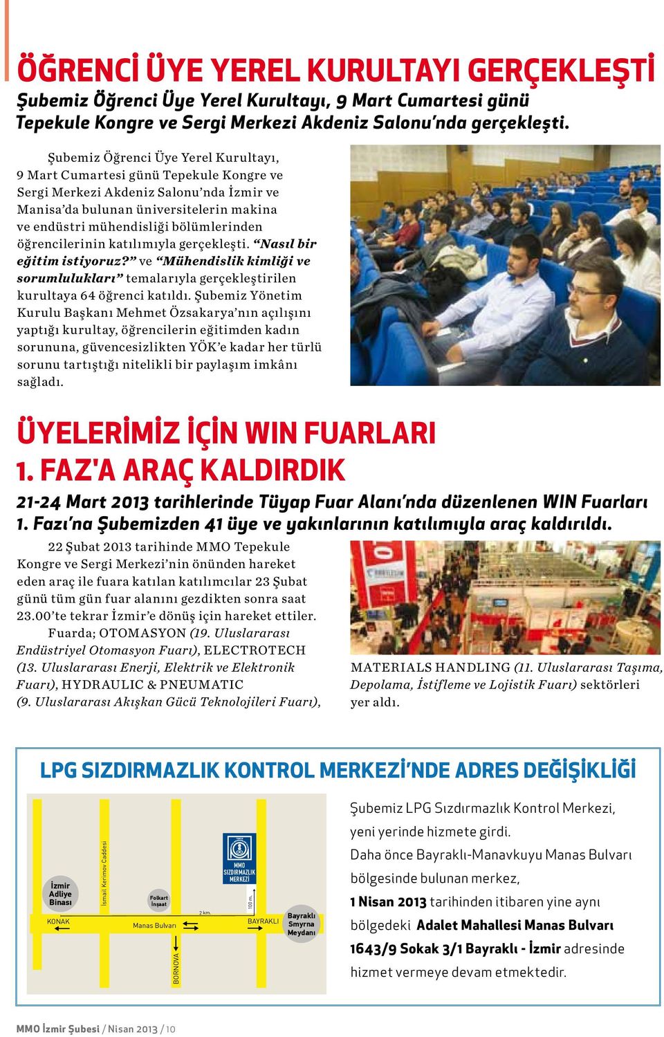 öğrencilerinin katılımıyla gerçekleşti. Nasıl bir eğitim istiyoruz? ve Mühendislik kimliği ve sorumlulukları temalarıyla gerçekleştirilen kurultaya 64 öğrenci katıldı.