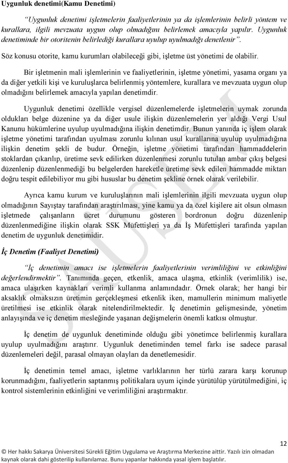 Bir işletmenin mali işlemlerinin ve faaliyetlerinin, işletme yönetimi, yasama organı ya da diğer yetkili kişi ve kuruluşlarca belirlenmiş yöntemlere, kurallara ve mevzuata uygun olup olmadığını