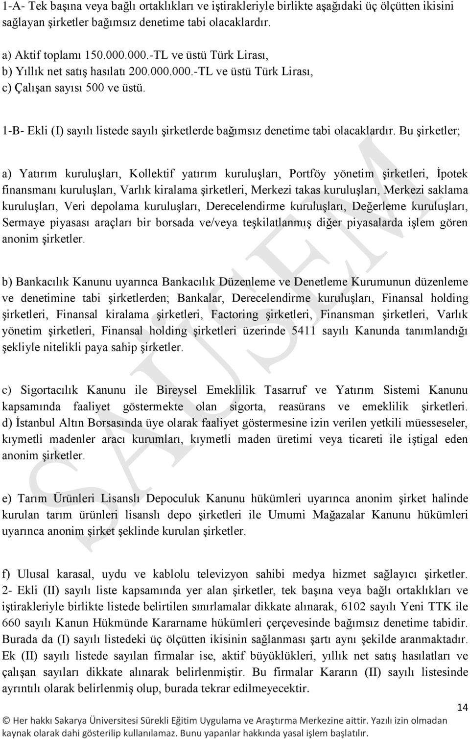 1-B- Ekli (I) sayılı listede sayılı şirketlerde bağımsız denetime tabi olacaklardır.