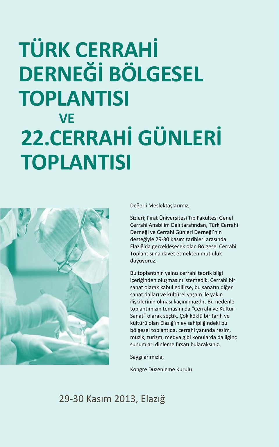 29-30 Kasım tarihleri arasında Elazığ'da gerçekleşecek olan Bölgesel Cerrahi Toplantısı'na davet etmekten mutluluk duyuyoruz.