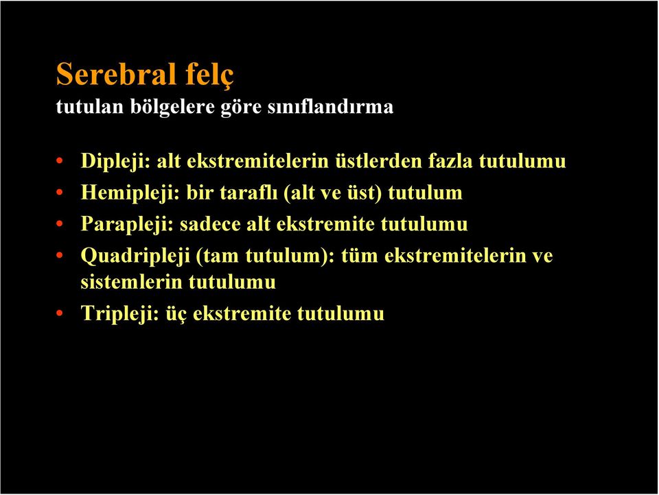 üst) tutulum Parapleji: sadece alt ekstremite tutulumu Quadripleji (tam