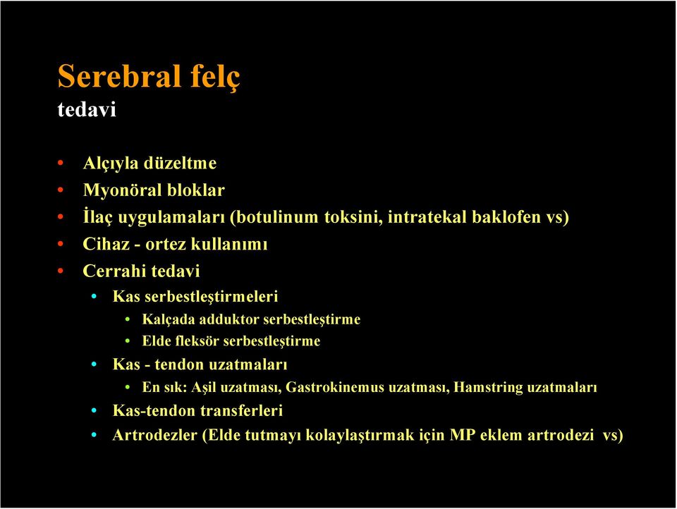 serbestleştirme Elde fleksör serbestleştirme Kas - tendon uzatmaları En sık: Aşil uzatması, Gastrokinemus