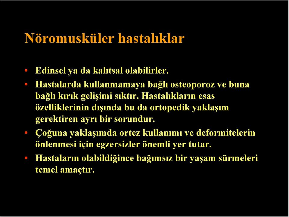 Hastalıklarınesas özelliklerinin dışında bu da ortopedik yaklaşım gerektiren ayrı bir sorundur.