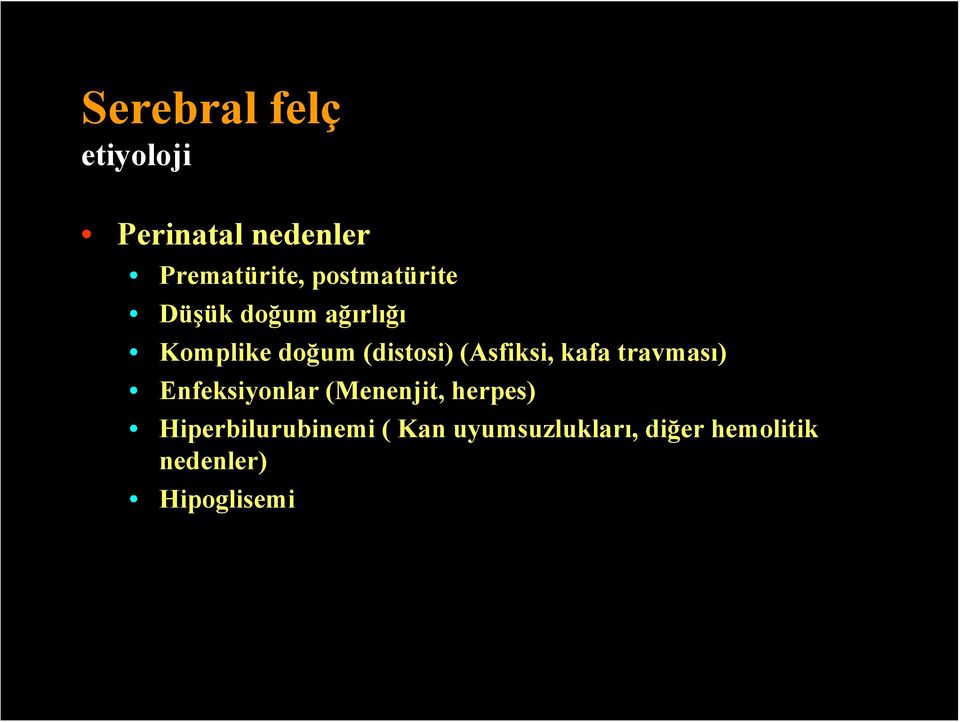 (Asfiksi, kafa travması) Enfeksiyonlar (Menenjit, herpes)