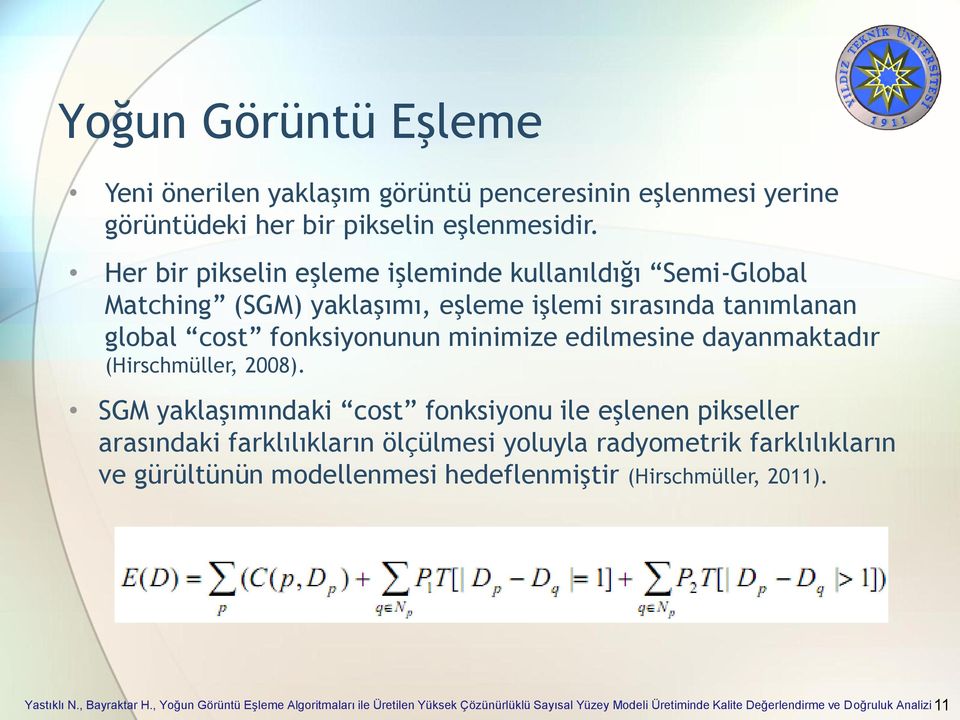 cost fonksiyonunun minimize edilmesine dayanmaktadır (Hirschmüller, 2008).