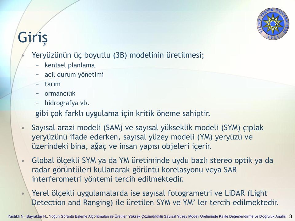 Sayısal arazi modeli (SAM) ve sayısal yükseklik modeli (SYM) çıplak yeryüzünü ifade ederken, sayısal yüzey modeli (YM) yeryüzü ve üzerindeki bina, ağaç ve insan yapısı