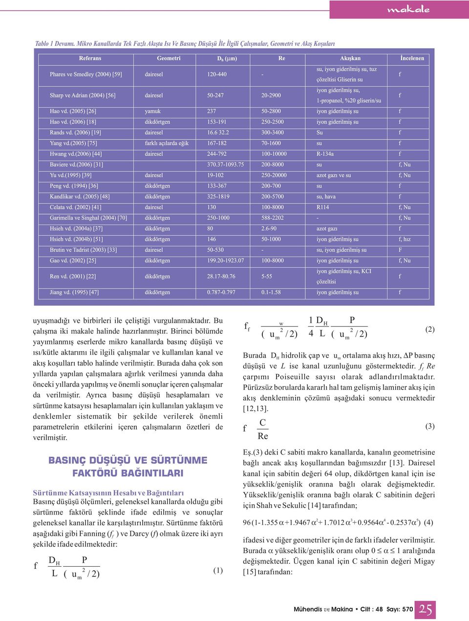 Birinci bölümde yayımlanmış eserlerde mikro kanallarda basınç düşüşü ve ısı/kütle aktarımı ile ilgili çalışmalar ve kullanılan kanal ve akış koşulları tablo halinde verilmiştir.