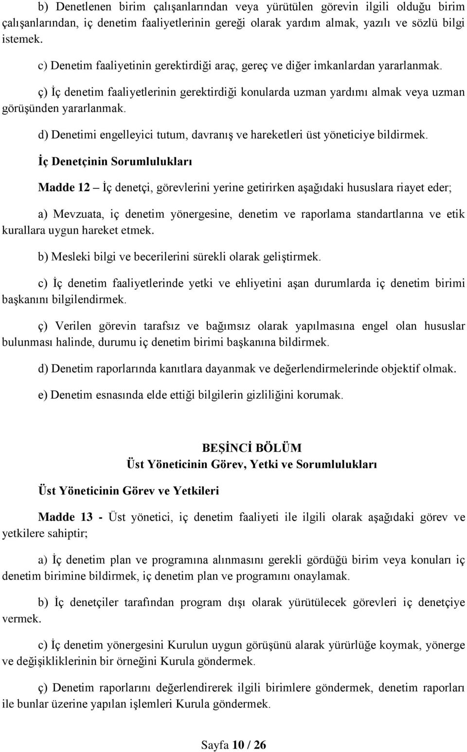 d) Denetimi engelleyici tutum, davranış ve hareketleri üst yöneticiye bildirmek.