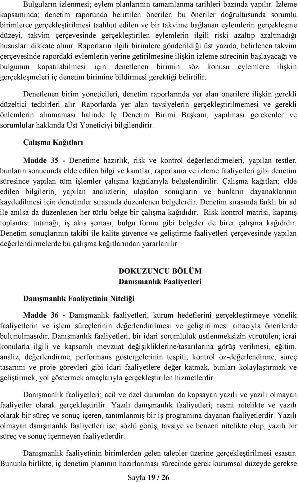 çerçevesinde gerçekleştirilen eylemlerin ilgili riski azaltıp azaltmadığı hususları dikkate alınır.