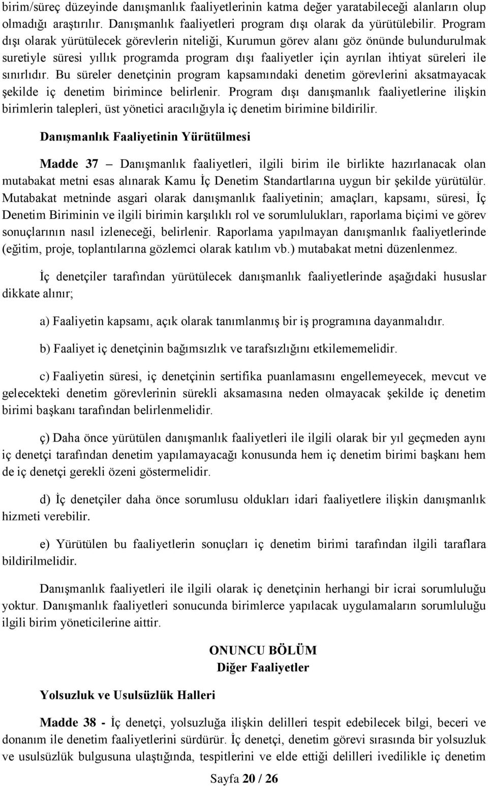 sınırlıdır. Bu süreler denetçinin program kapsamındaki denetim görevlerini aksatmayacak şekilde iç denetim birimince belirlenir.