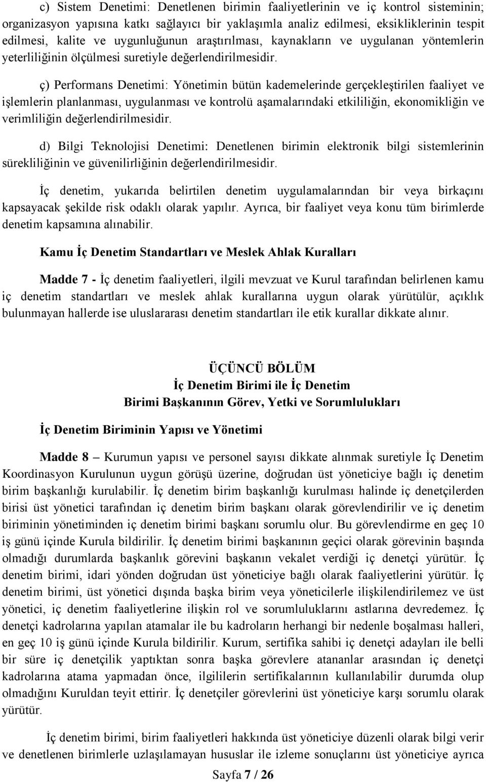 ç) Performans Denetimi: Yönetimin bütün kademelerinde gerçekleştirilen faaliyet ve işlemlerin planlanması, uygulanması ve kontrolü aşamalarındaki etkililiğin, ekonomikliğin ve verimliliğin