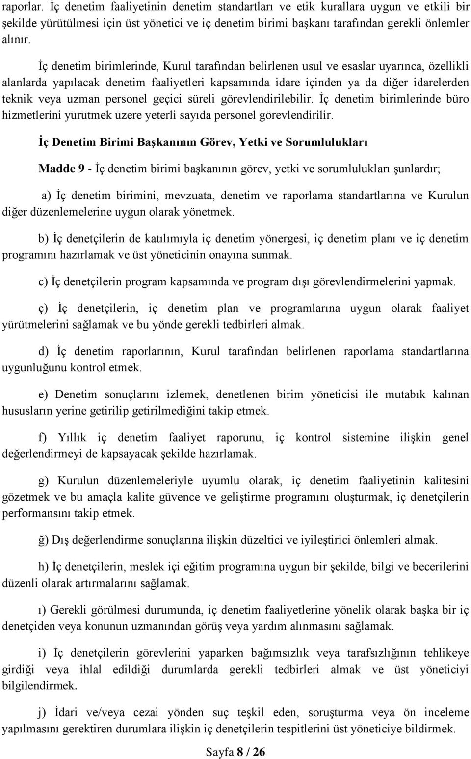 personel geçici süreli görevlendirilebilir. İç denetim birimlerinde büro hizmetlerini yürütmek üzere yeterli sayıda personel görevlendirilir.