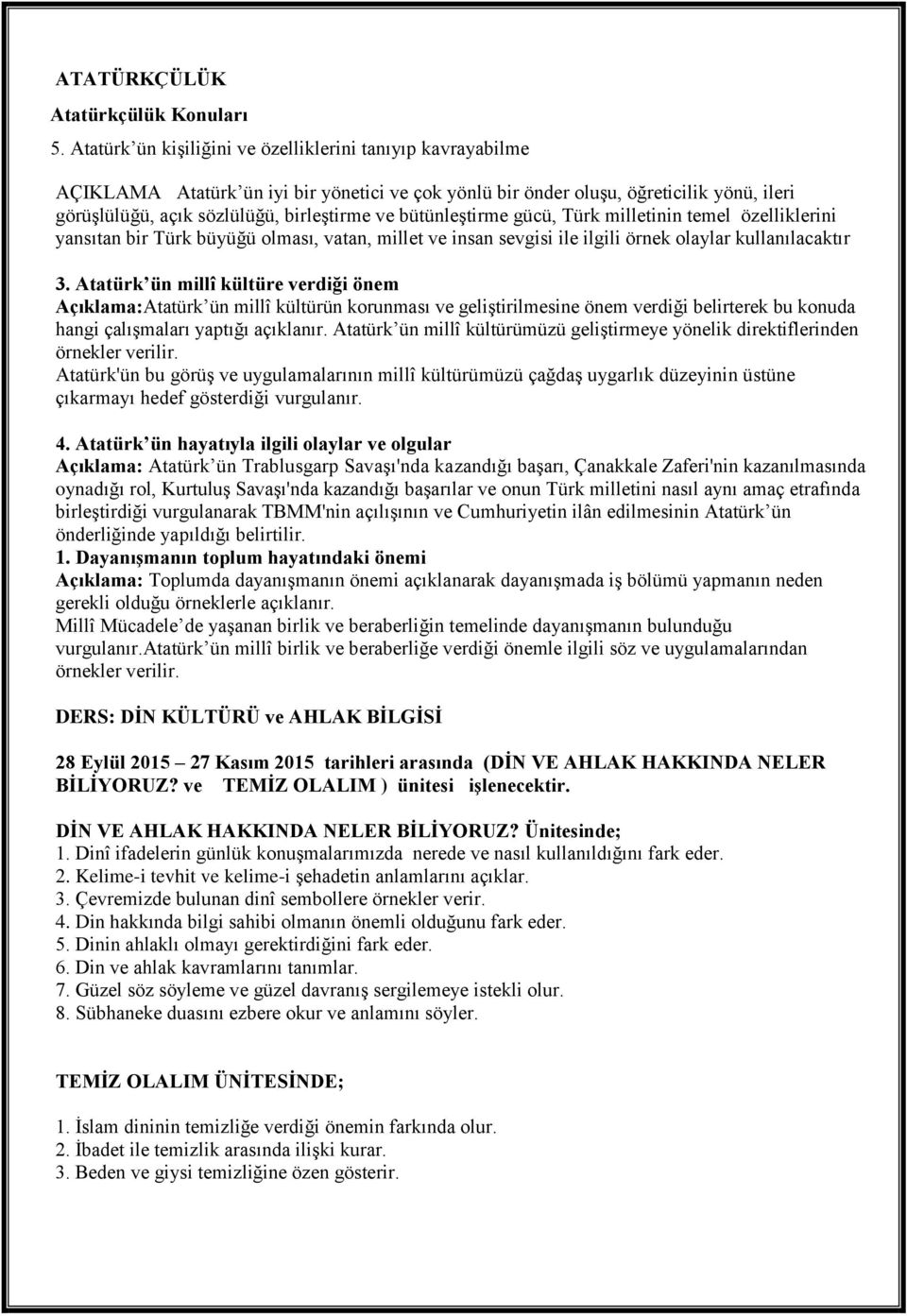 bütünleştirme gücü, Türk milletinin temel özelliklerini yansıtan bir Türk büyüğü olması, vatan, millet ve insan sevgisi ile ilgili örnek olaylar kullanılacaktır 3.