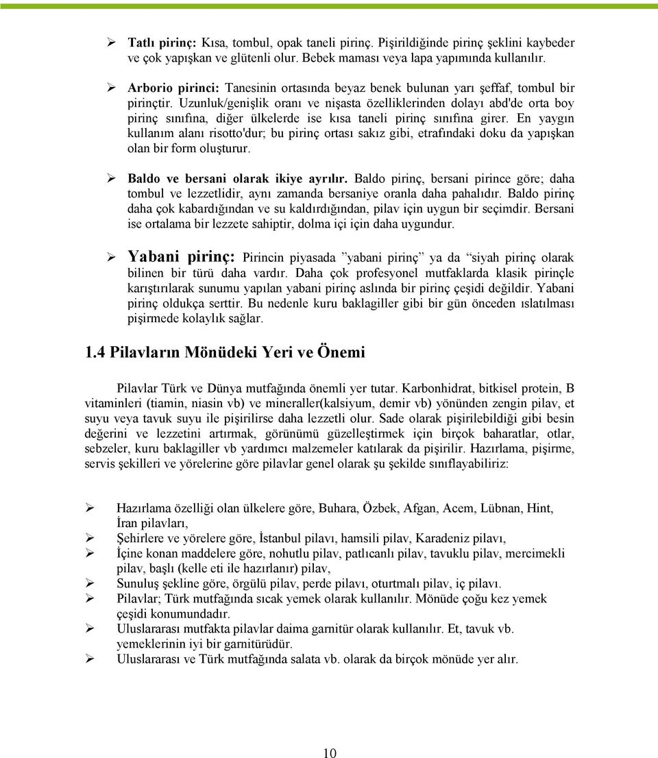 Uzunluk/genişlik ranı ve nişasta özelliklerinden dlayı abd'de rta by pirinç sınıfına, diğer ülkelerde ise kısa taneli pirinç sınıfına girer.