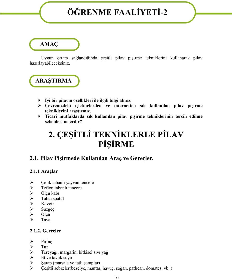 Ticari mutfaklarda sık kullanılan pilav pişirme tekniklerinin tercih edilme sebepleri nelerdir? 2. ÇEŞİTLİ TEKNİKLERLE PİLAV PİŞİRME 2.1.