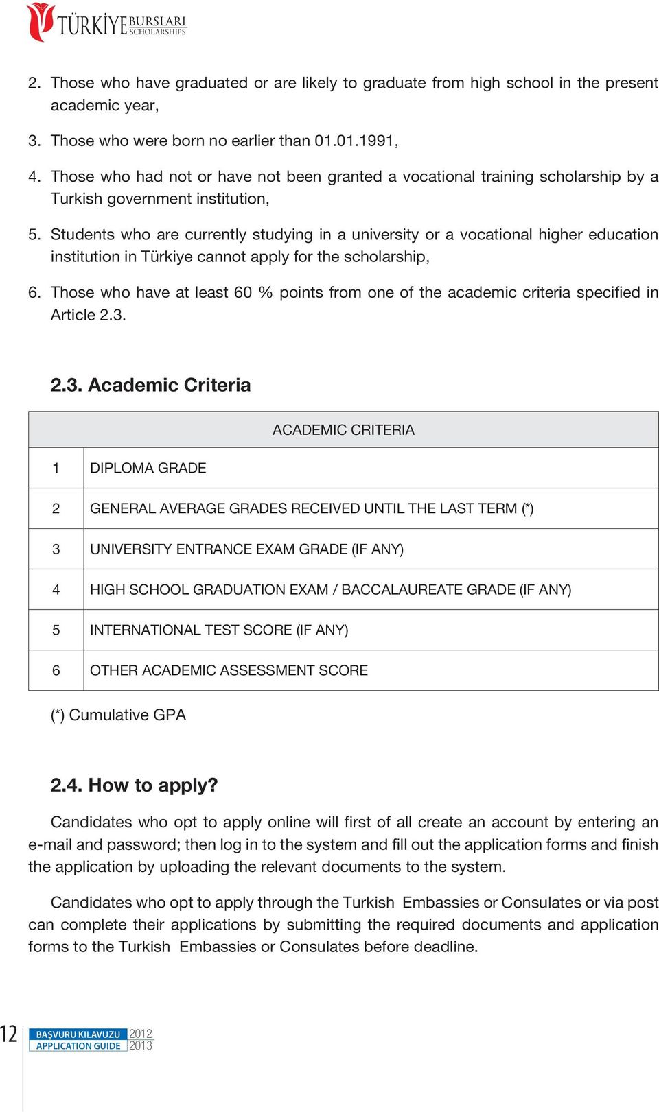 Students who are currently studying in a university or a vocational higher education institution in Türkiye cannot apply for the scholarship, 6.