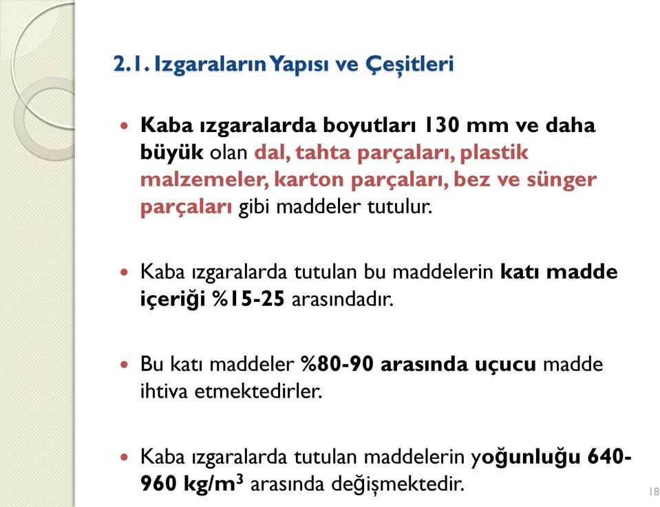 Kaba ızgaralarda tutulan bu maddelerin katı madde içeriği %15-25 arasındadır.