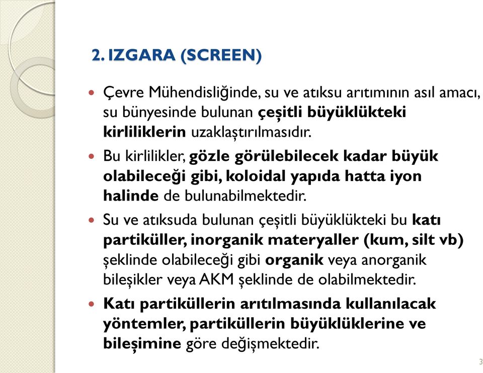 Su ve atıksuda bulunan çeşitli büyüklükteki bu katı partiküller, inorganik materyaller (kum, silt vb) şeklinde olabileceği gibi organik veya