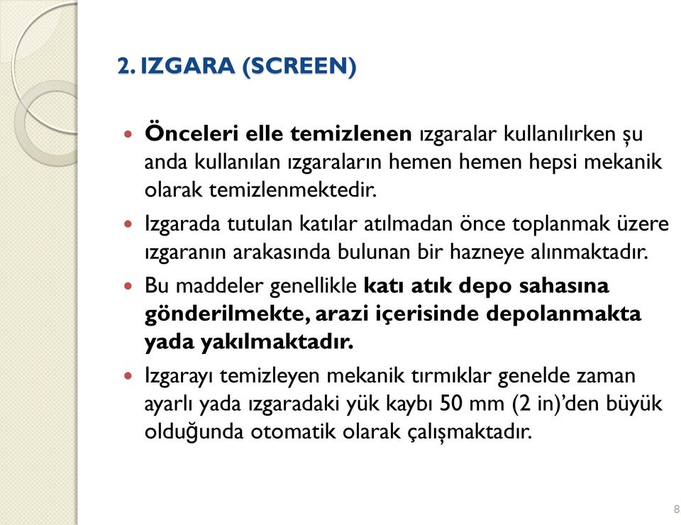 Izgarada tutulan katılar atılmadan önce toplanmak üzere ızgaranın arakasında bulunan bir hazneye alınmaktadır.