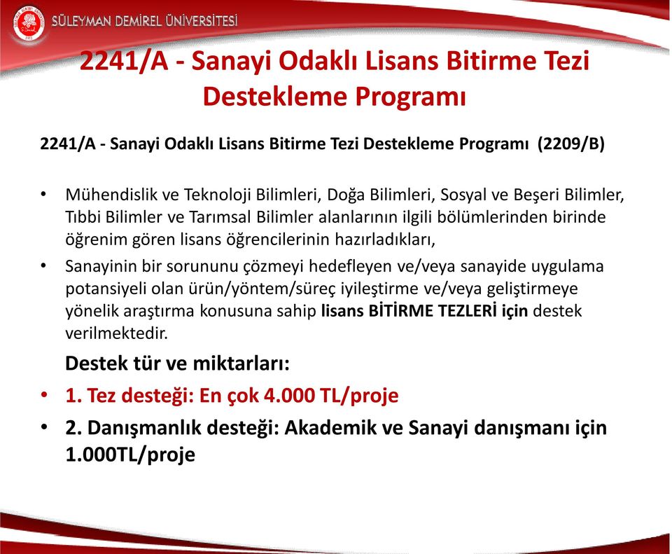 Sanayinin bir sorununu çözmeyi hedefleyen ve/veya sanayide uygulama potansiyeli olan ürün/yöntem/süreç iyileştirme ve/veya geliştirmeye yönelik araştırma konusuna sahip