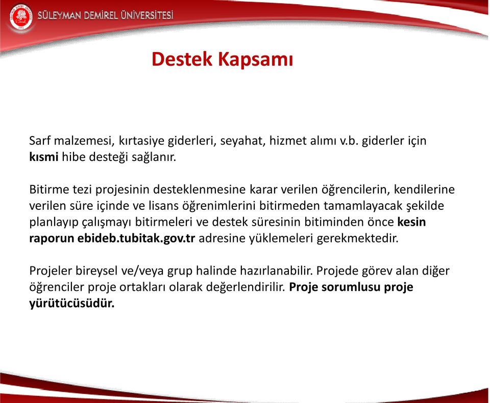 tamamlayacak şekilde planlayıp çalışmayı bitirmeleri ve destek süresinin bitiminden önce kesin raporun ebideb.tubitak.gov.